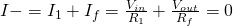 I- = I_1 + I_f = \frac{V_{in}}{R_1}+\frac{V_{out}}{R_f} = 0