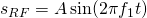 s_{RF} = A\sin(2\pi f_1 t)