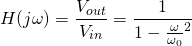 \[ H(j\omega) = \frac{V_{out}}{V_{in}} = \frac{1}{1 - \frac{\omega}{\omega_0}^2} \]