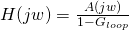 H(jw) = \frac{A(jw)}{1 - G_{loop}}