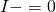 I-=0