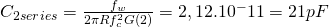 C_2_{series} = \frac{f_w}{2\pi R f_c^2 G(2)} = 2,12.10^-11 = 21pF