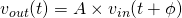 v_{out}(t) = A \times v_{in}(t + \phi)