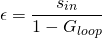 \begin{equation*} \epsilon = \frac{s_{in}}{1 - G_{loop}} \end{equation*}