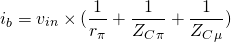 \[ i_b = v_{in} \times (\frac{1}{r_\pi} + \frac{1}{Z_C_\pi} + \frac{1}{Z_C_\mu}) \]