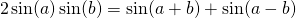 \[ 2\sin(a)\sin(b) = \sin(a+b) + \sin(a-b) \]