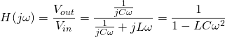 \[ H(j\omega) = \frac{V_{out}}{V_{in}} = \frac{\frac{1}{jC\omega}}{\frac{1}{jC\omega} + jL\omega} = \frac{1}{1 - LC\omega^2} \]