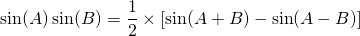 \[ \sin(A)\sin(B) = \frac{1}{2} \times [\sin(A + B) - \sin(A-B)] \]